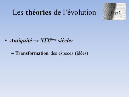 Antiquité → XIX ème siècle: – Transformation des espèces (idées) Les théories de l’évolution Page 7 1.