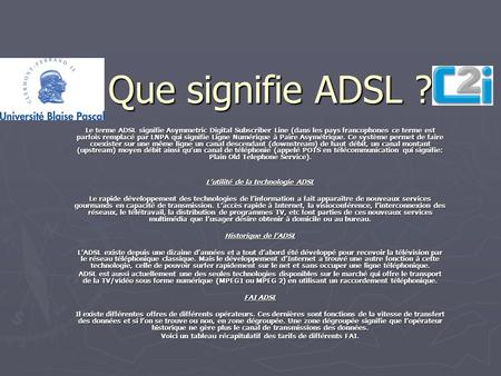 Que signifie ADSL ? Le terme ADSL signifie Asymmetric Digital Subscriber Line (dans les pays francophones ce terme est parfois remplacé par LNPA qui signifie.