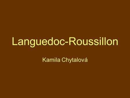 Languedoc-Roussillon Kamila Chytalová. La situation La région Languedoc- Roussillon est située dans le sud de la France. Elle est bordée par l´Espagne(au.