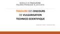 MODULO DI TRADUZIONE ITALIANO-FRANCESE III_2015-2016 -1- TRADUIRE DES DISCOURS DE VULGARISATION TECHNICO-SCIENTIFIQUE Pascale Janot – DIUSLIT – Université.