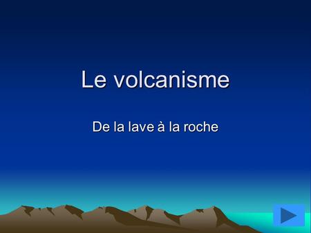 Le volcanisme De la lave à la roche.