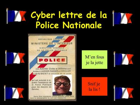 Cyber lettre de la Police Nationale M’en fous je la jette Snif je la lis !