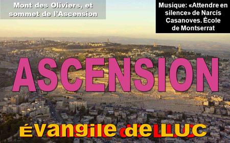Mont des Oliviers, et sommet de l’Ascension Musique: «Attendre en silence» de Narcís Casanoves. École de Montserrat.