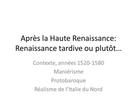 Après la Haute Renaissance: Renaissance tardive ou plutôt…