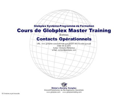 Globplex Système-Programme de Formation Cours de Globplex Master Training Extras Contacts Opérationnels URL: www.globplex.com/mdt/mdta.gya/gb0297.403.10.mdta.gya.ppt.