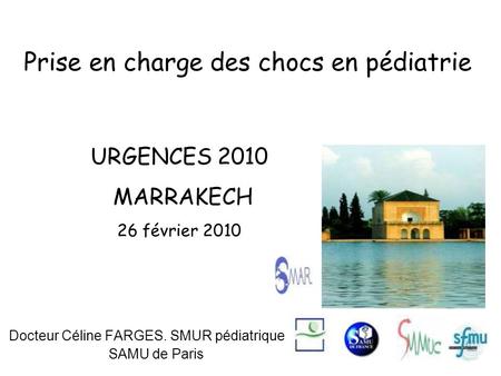Prise en charge des chocs en pédiatrie Docteur Céline FARGES. SMUR pédiatrique SAMU de Paris URGENCES 2010 MARRAKECH 26 février 2010.