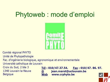 Phytoweb : mode d’emploi Unité de Phytopathologie Fac. d'ingénierie biologique, agronomique et environnementale Université catholique de Louvain Croix.