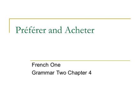 Préférer and Acheter French One Grammar Two Chapter 4.