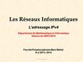 1S. SAFI Adressage IP Les Réseaux Informatiques L’adressage IPv4 Département de Mathématique et Informatique Séance du:09/01/2014 Faculté Polydisciplinaire.