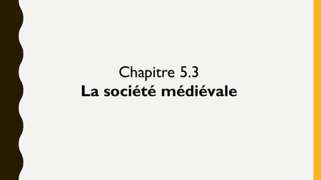 Chapitre 5.3 La société médiévale.