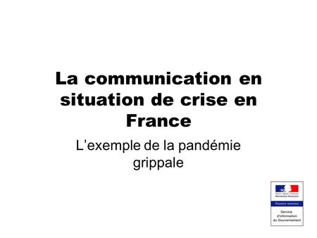 La communication en situation de crise en France L’exemple de la pandémie grippale.