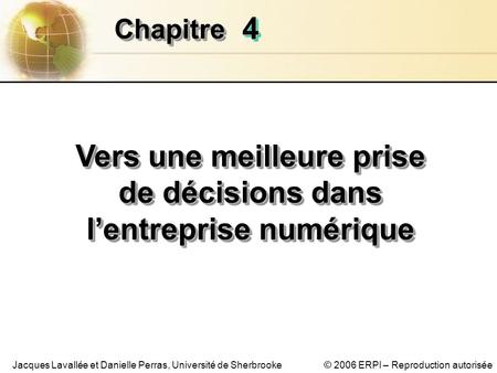 © 2006 ERPI – Reproduction autoriséeJacques Lavallée et Danielle Perras, Université de Sherbrooke 44 ChapitreChapitre Vers une meilleure prise de décisions.
