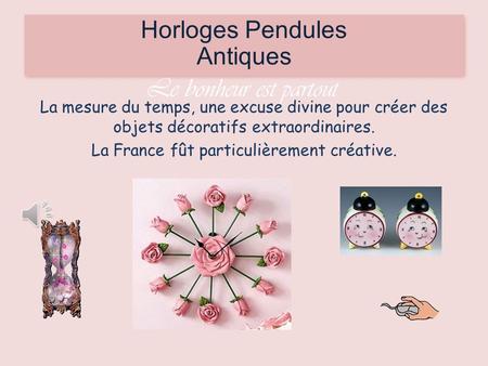 Maurice Carême Le bonheur est partout Par Nanou et Stan Horloges Pendules Antiques La mesure du temps, une excuse divine pour créer des objets décoratifs.