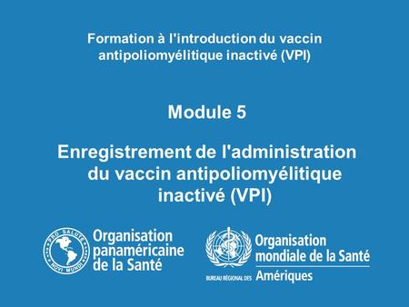 Module 5 Enregistrement de l'administration du vaccin antipoliomyélitique inactivé (VPI) Formation à l'introduction du vaccin antipoliomyélitique inactivé.