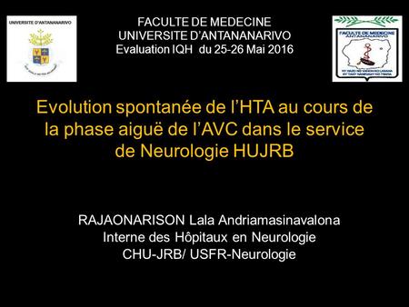 Evolution spontanée de l’HTA au cours de la phase aiguë de l’AVC dans le service de Neurologie HUJRB RAJAONARISON Lala Andriamasinavalona Interne des Hôpitaux.
