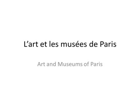 L’art et les musées de Paris Art and Museums of Paris.