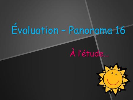Évaluation – Panorama 16 À l’étude…. Unité 16.1 Tu dois être capable de déterminer le caractère étudié d’une recherche de données :  qualitatif  quantitatif.