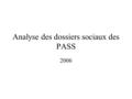 Analyse des dossiers sociaux des PASS 2006. Analyse PASS 2006 nombre de dossiers ouverts.