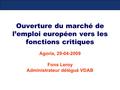 Ouverture du marché de l’emploi européen vers les fonctions critiques Agoria, 29-04-2009 Fons Leroy Administrateur délégué VDAB.