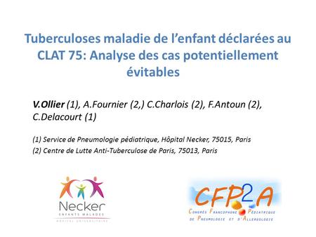 Tuberculoses maladie de l’enfant déclarées au CLAT 75: Analyse des cas potentiellement évitables V.Ollier (1), A.Fournier (2,) C.Charlois (2), F.Antoun.