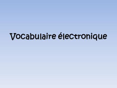 Vocabulaire électronique. Here/There is... Là, C’est...