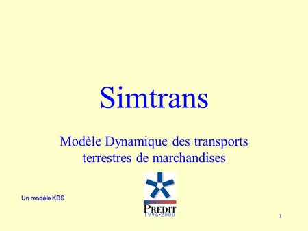 1 Simtrans Modèle Dynamique des transports terrestres de marchandises Un modèle KBS.