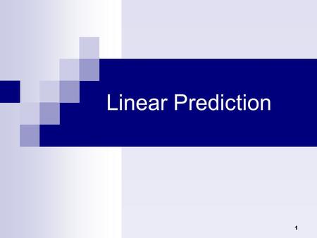 1 Linear Prediction. 2 Linear Prediction (Introduction) : The object of linear prediction is to estimate the output sequence from a linear combination.