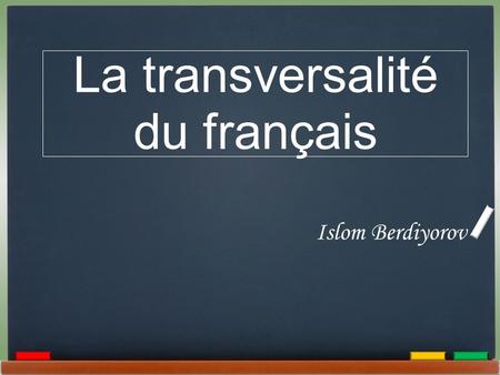 La transversalité du français Islom Berdiyorov.