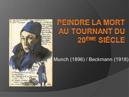 Munch (1896) / Beckmann (1918). A/ 19 ème siècle le temps des belles morts.
