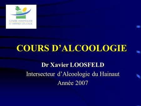 Dr Xavier LOOSFELD Intersecteur d’Alcoologie du Hainaut Année 2007