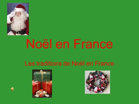 Noël en France Les traditions de Noël en France. La Fête de Saint Nicolas Dans le nord de la France, Noël commence le 6 décembre. Saint Nicolas était.