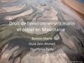 Droit de l’environnement marin et côtier en Mauritanie Bonnin Marie Ould Zein Ahmed Queffelec Betty © Hellio & Van Ingen.