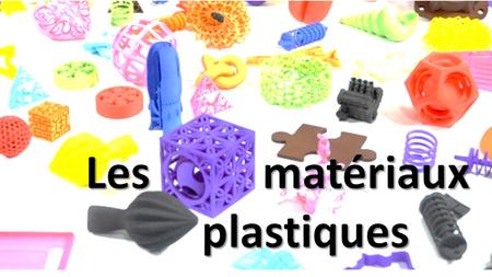 Les matériaux plastiques.