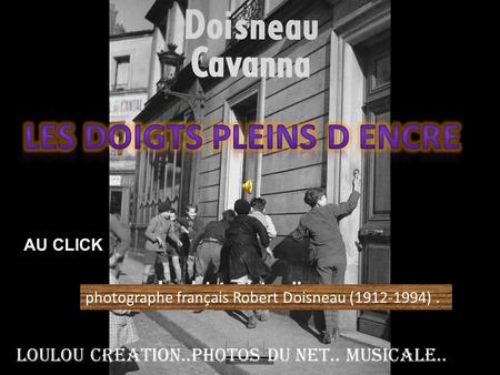 photographe français Robert Doisneau (1912-1994). Loulou creation..photos du net.. Musicale.. AU CLICK.