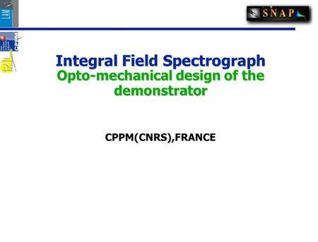Integral Field Spectrograph Opto-mechanical design of the demonstrator CPPM(CNRS),FRANCE.