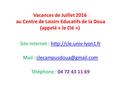 Vacances de Juillet 2016 au Centre de Loisirs Educatifs de la Doua (appelé « le Clé ») Site internet :