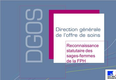 Direction générale de l’offre de soins - DGOS Reconnaissance statutaire des sages-femmes de la FPH.