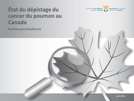 État du dépistage du cancer du poumon au Canada Analyse pancanadienne Avril 2016.