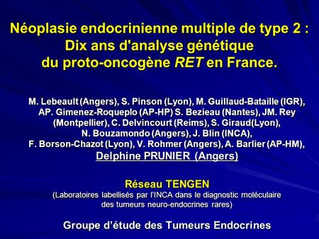 M. Lebeault (Angers), S. Pinson (Lyon), M. Guillaud-Bataille (IGR), AP. Gimenez-Roqueplo (AP-HP) S. Bezieau (Nantes), JM. Rey (Montpellier), C. Delvincourt.