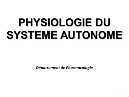 PHYSIOLOGIE DU SYSTEME AUTONOME Département de Pharmacologie