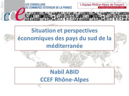 Situation et perspectives économiques des pays du sud de la méditerranée Nabil ABID CCEF Rhône-Alpes.