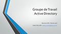 Groupe de Travail Active Directory Réunion CCRI – Février 2016 Cédric MULLER –