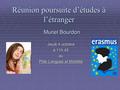 Réunion poursuite d’études à l’étranger Jeudi 4 octobre à 11h 45 au Pôle Langues et Mobilité Muriel Bourdon.