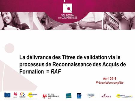 La délivrance des Titres de validation via le processus de Reconnaissance des Acquis de Formation= RAF Avril 2016 Présentation complète.