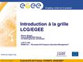 Tutorial ATLAS France, CCIN2P3, 05/02/2007 INFSO-RI-508833 Enabling Grids for E-sciencE www.eu-egee.org Introduction à la grille LCG/EGEE Pierre Girard.