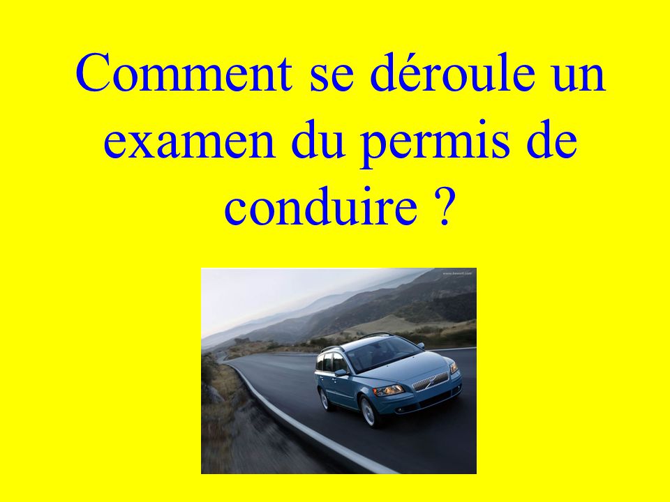 Comment Se Deroule Un Examen Du Permis De Conduire Ppt Video Online Telecharger