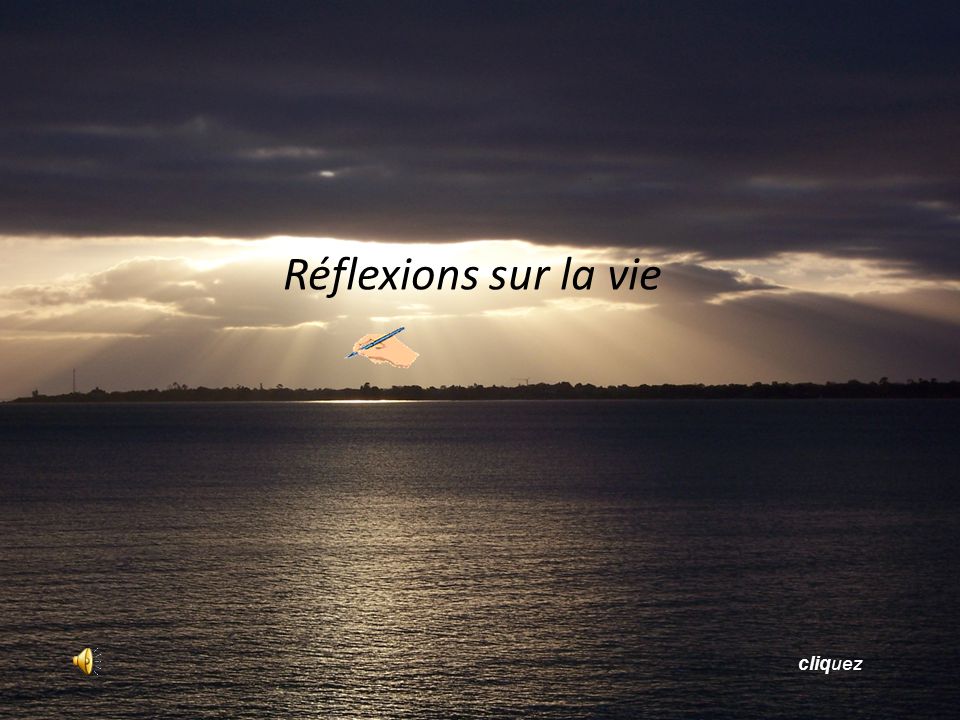 Reflexions Sur La Vie Cliquez Ppt Telecharger