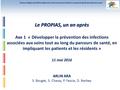 Antenne Régionale Rhône-Alpes de la lutte contre les infections nosocomiales & associées aux soins Le PROPIAS, un an après Le PROPIAS, un an après Axe.