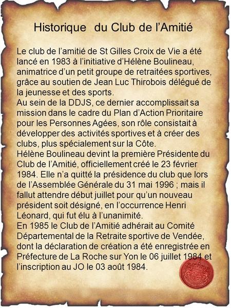 Historique du Club de l’Amitié Le club de l’amitié de St Gilles Croix de Vie a été lancé en 1983 à l’initiative d’Hélène Boulineau, animatrice d’un petit.