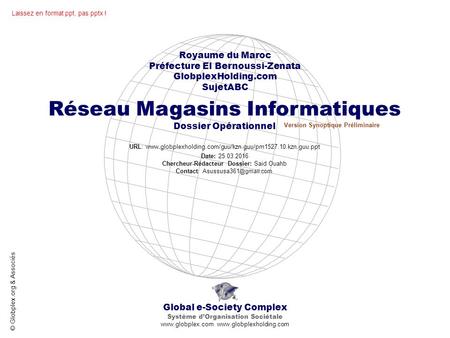 Global e-Society Complex Système d’Organisation Sociétale www.globplex.com www.globplexholding.com Royaume du Maroc Préfecture El Bernoussi-Zenata GlobplexHolding.com.